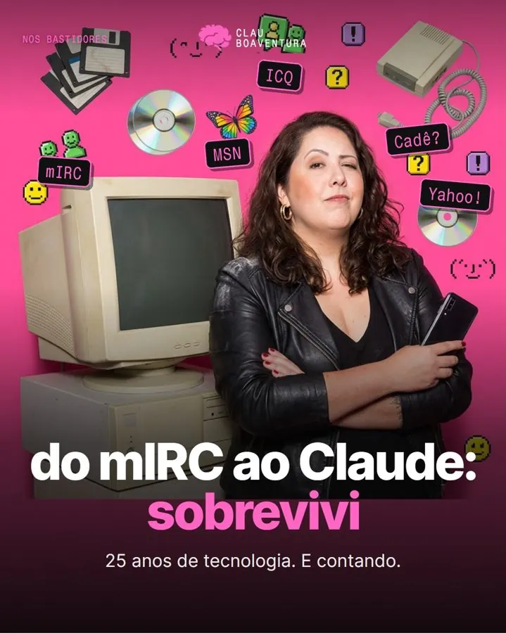 Capa: do mIRC ao Claude, 25 anos de tecnologia da Clau Boaventura.