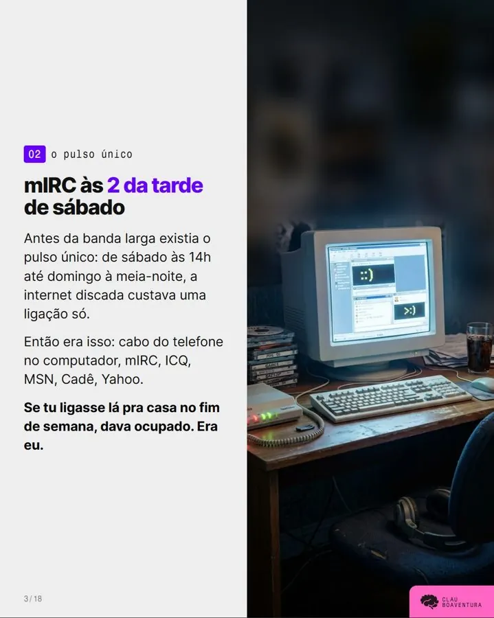 O pulso único: mIRC, ICQ, MSN, Cadê e Yahoo na internet discada de fim de semana.